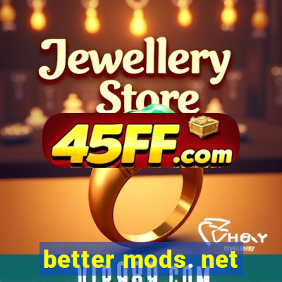 better mods. net